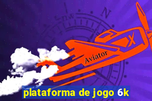 plataforma de jogo 6k